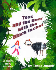 Title: Tess and the Deer with the Black Jacket, Author: Tessa Jmaeff