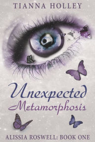 Title: Unexpected Metamorphosis, Author: Tianna Holley