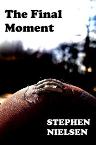 Title: The Final Moment, Author: Stephen Nielsen