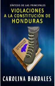 Title: Síntesis de las Principales Violaciones a La Constitución de Honduras, Author: Carolina Bardales