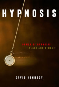 Title: Covert Hypnosis: The Power of Hypnosis, Plain and Simple. How to Secretly Hypnotize Someone, Author: David Kennedy