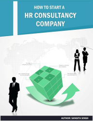 Title: How to Start A HR Consultancy Company, Author: Sangita Singh