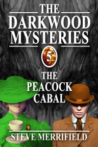 Title: The Darkwood Mysteries (5): The Peacock Cabal, Author: Steve Merrifield