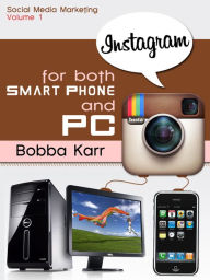 Title: Social Marketing: How to Use Instagram the Hottest Social Media Platform since Facebook for Both Smart Phones and PC, Author: Bobba Karr