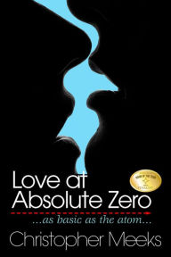 Title: Love At Absolute Zero, Author: Christopher Meeks