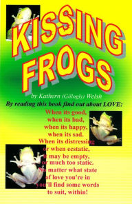 Title: Kissing Frogs, Author: Kathern Welsh