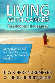 Title: Living with Cancer: That Intense Houseguest, Author: Herb Nordmeyer