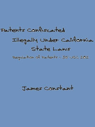 Title: List of Patents Confiscated Illegally Under California State Laws, Author: James Constant