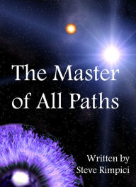 Title: The Master of All Paths, Author: Steve Rimpici