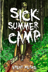 Title: Sick Summer Camp (Something Horrific), Author: Brent Meske