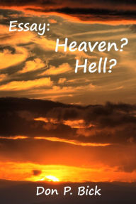 Title: Essay: Heaven? Hell?, Author: Don P. Bick