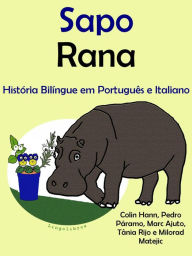 Title: História Bilíngue em Português e Italiano: Sapo - Rana. Serie Aprender Italiano., Author: Colin Hann