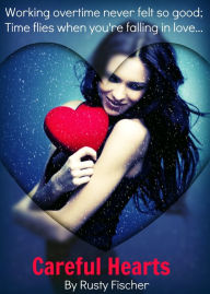 Title: Careful Hearts: A Romantic Valentine's Day Story, Author: Rusty Fischer