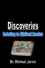 Title: Discoveries Relating To Biblical Exodus, Author: Dr Michael Jarvis