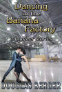 Dancing In The Banana Factory