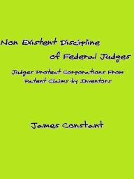 Title: Non Existent Discipline of Federal Judges, Author: James Constant