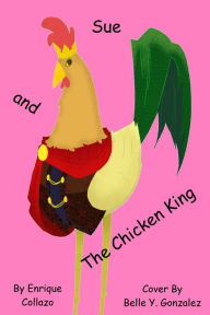 Title: Sue and The Chicken King, Author: Enrique Collazo