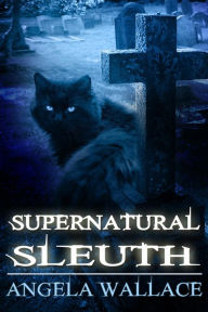 Title: Supernatural Sleuth, Case File #1, Author: Angela Wallace