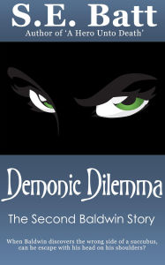 Title: Demonic Dilemma (A Baldwin Story), Author: S.E. Batt