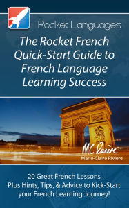 Title: The Rocket French Quick-Start Guide to French Language Learning Success, Author: Rocket Languages