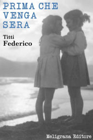 Title: Prima che venga sera, Author: Titti Federico