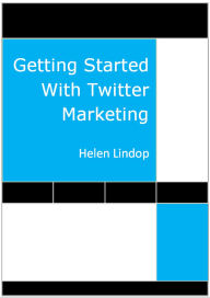Title: Getting Started With Twitter Marketing, Author: Helen Lindop