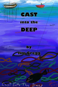 Title: Cast Into The Deep, Author: Jim Gregg