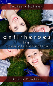 Title: Anti-Heroes the Complete Collection, Author: Louise Bohmer