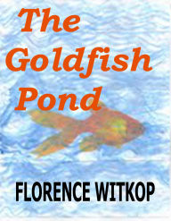 Title: The Goldfish Pond, Author: Florence Witkop