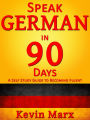 Speak German in 90 Days: A Self Study Guide to Becoming Fluent