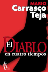 Title: El Diablo en cuatro tiempos, Author: Mario Carrasco Teja