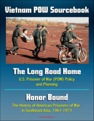 Title: Vietnam POW Sourcebook: The Long Road Home, U.S. Prisoner of War Policy and Planning and Honor Bound, The History of American Prisoners of War in Southeast Asia, 1961-1973, Author: Progressive Management