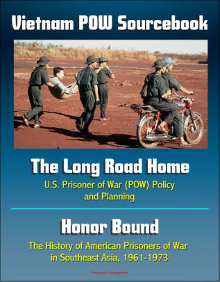 Vietnam Pow Sourcebook The Long Road Home Us Prisoner Of War Policy And Planning And Honor Bound The History Of American Prisoners Of War In - 