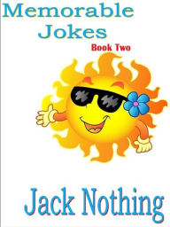 Title: Memorable Jokes Book Two, Author: Jack Nothing