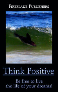 Title: Think Positive, Author: Fireblade Publishers