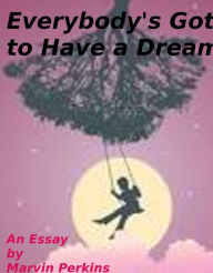 Title: Everybody's Got to Have a Dream, Author: Marvin Perkins