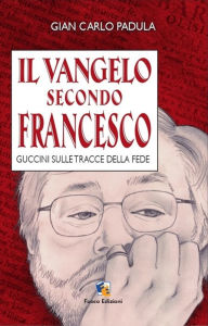 Title: Il Vangelo secondo Francesco, Author: Giancarlo Padula