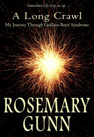 Title: A Long Crawl (My Journey Through Guillain-Barré Syndrome), Author: Rosemary Gunn