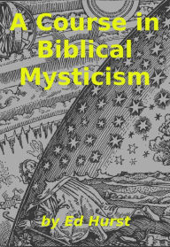 Title: A Course in Biblical Mysticism, Author: Ed Hurst