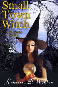 Title: Small Town Witch, Author: Kristen S. Walker