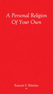 Title: A Personal Religion Of Your Own, Author: Ramesh S. Balsekar