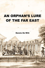 Title: An Orphan's Lure of the Far East, Author: Dennis De Witt