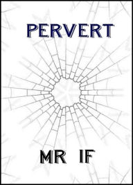 Title: Pervert, Author: Mr If