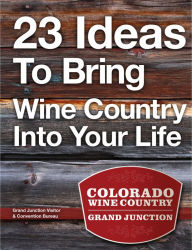 Title: 23 Ideas To Bring Wine Country Into Your Life, Author: Grand Junction