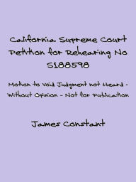 Title: California Petition for Rehearing S188596, Author: James Constant