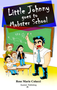 Title: Little Johnny goes to Mobster School, Author: Rose Marie Colucci