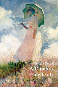 Title: All'ombra delle ali, Author: Vittoria Sacca