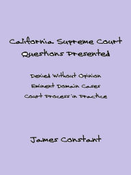 Title: California Supreme Court Questions Presented, Author: James Constant