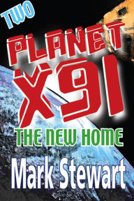 Title: Planet X91 The New Home, Author: Mark Stewart