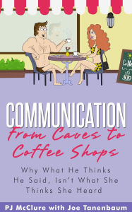 Title: Communication: From Caves To Coffee Shops, Author: PJ McClure